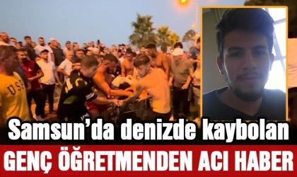 Samsun'da denizde kaybolan genç öğretmenden acı haber