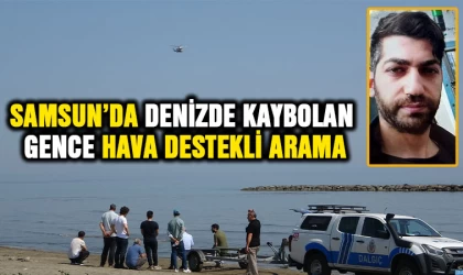 Samsun'da denizde kaybolan gence hava destekli arama