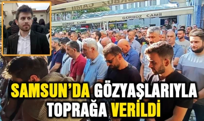 Samsun'da gözyaşlarıyla toprağa verildi