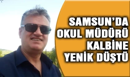 Samsun'da okul müdürü kalbine yenik düştü