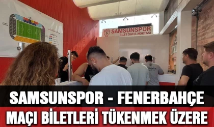 Samsunspor - Fenerbahçe maçı biletleri tükenmek üzere