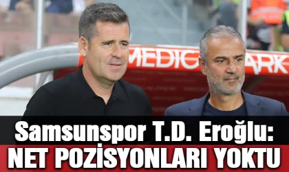 Samsunspor T.D. Eroğlu: “Fenerbahçe’nin net anlamda pozisyonu yoktu”