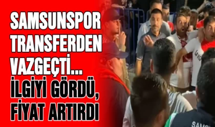 Samsunspor, transferden vazgeçti: İlgiyi gördü, fiyat artırdı