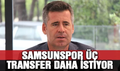 Samsunspor Üç Transfer Daha İstiyor