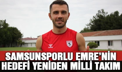 Samsunsporlu Emre'nin hedefi yeniden milli takım