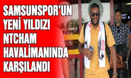 Samsunspor’un yeni yıldızı Ntcham havalimanında karşılandı