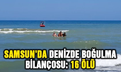 Samsun’un denizde boğulma bilançosu: 16 ölü