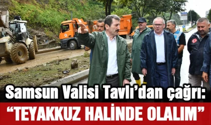 Samsun Valisi Tavlı'dan çağrı: Teyakkuz halinde olalım