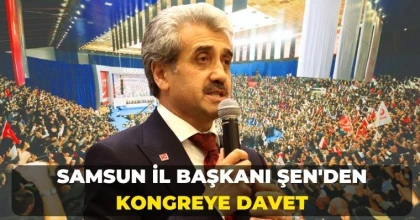 Samsun İl Başkanı Şen'den Kongreye Davet