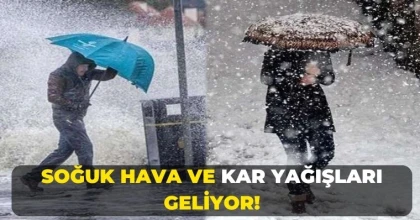 Soğuk hava ve kar yağışları geliyor!