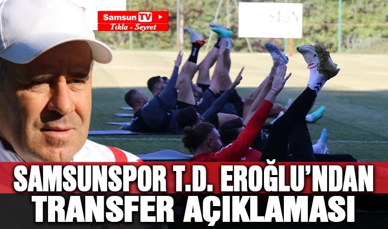 Samsunspor Teknik Direktörü Eroğlu'ndan transfer açıklamaları - Samsun Tv, Samsun Haber