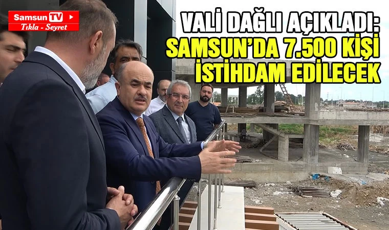 Vali Dağlı açıkladı: Samsun'da 7 bin 500 kişi istihdam edilecek