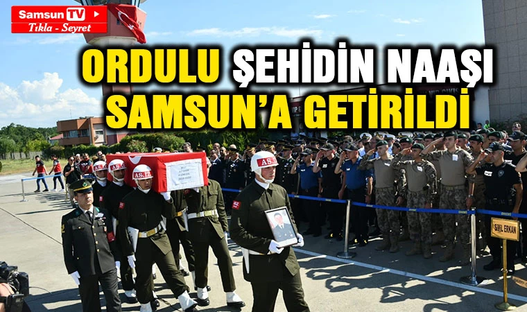 Ordulu şehidin naaşı Samsun’a getirildi - Samsun Tv, Samsun Haber