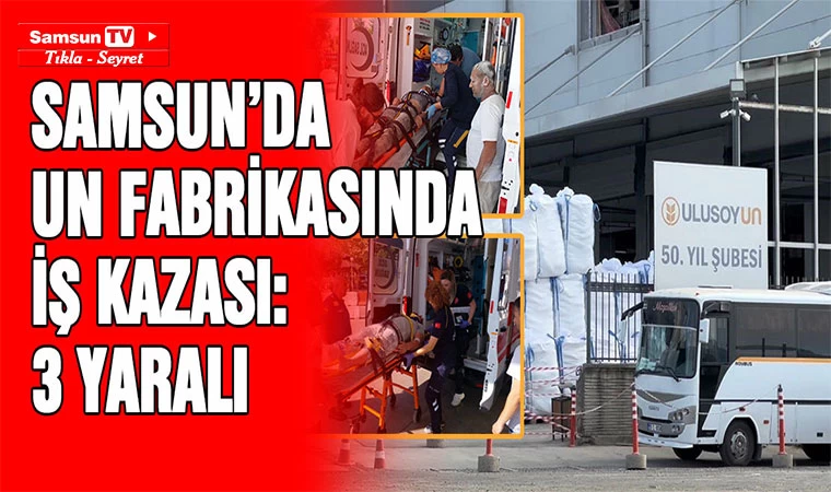 Samsun'da un fabrikasında iş kazası: 3 yaralı - Samsun Tv, Samsun Haber