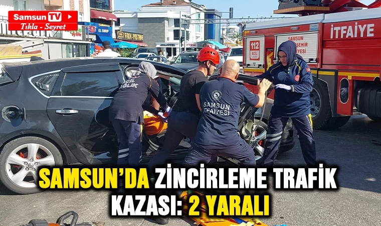 Samsun’da zincirleme trafik kazası: 2 yaralı