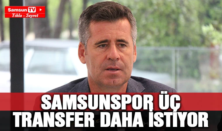 Samsunspor Üç Transfer Daha İstiyor - Samsun Tv, Samsun Haber